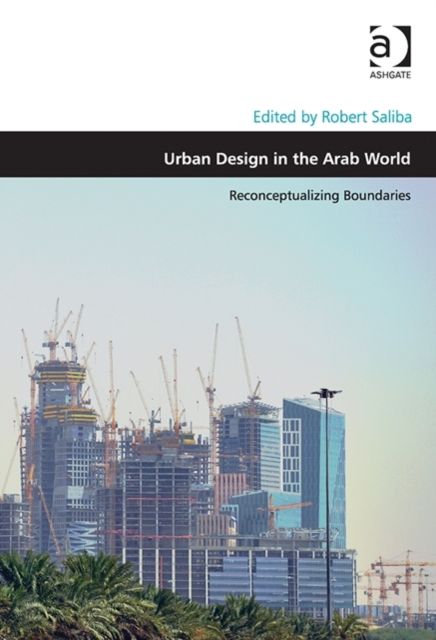 Urban Design in the Arab World : Reconceptualizing Boundaries