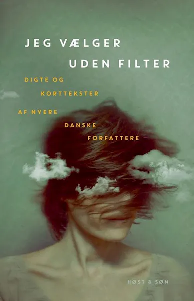 Forsidebilde av Jeg vælger uden filter : digte og korttekster af nyere danske forfattere