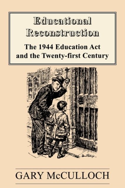 Educational Reconstruction : The 1944 Education Act and the Twenty-first Century