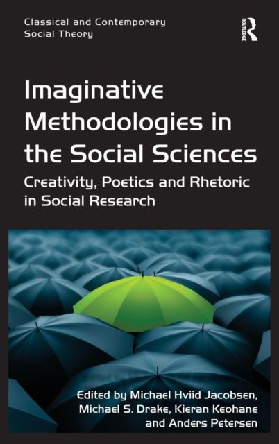 Imaginative Methodologies in the Social Sciences : Creativity, Poetics and Rhetoric in Social Research