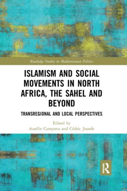 Islamism and Social Movements in North Africa, the Sahel and Beyond : Transregional and Local Perspectives