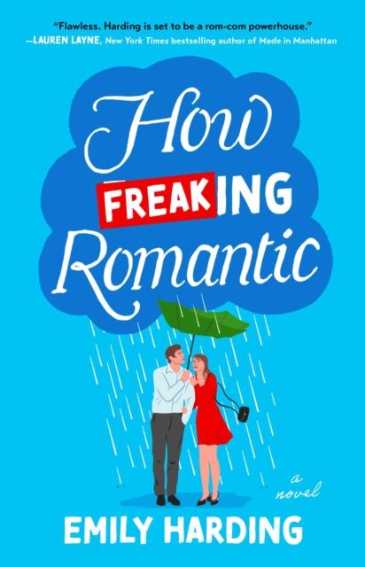 How Freaking Romantic : A Novel