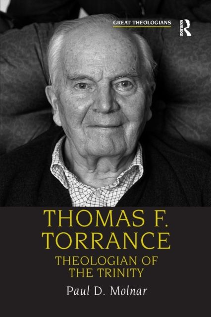 Thomas F. Torrance : Theologian of the Trinity