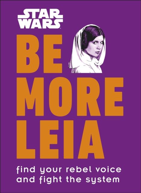 Forsidebilde av Star Wars Be More Leia : Find Your Rebel Voice And Fight The System