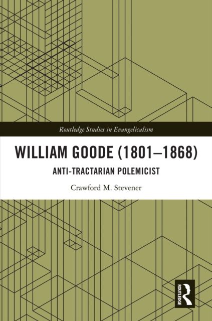 William Goode (1801–1868) : Anti-Tractarian Polemicist