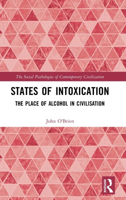States of Intoxication : The Place of Alcohol in Civilisation