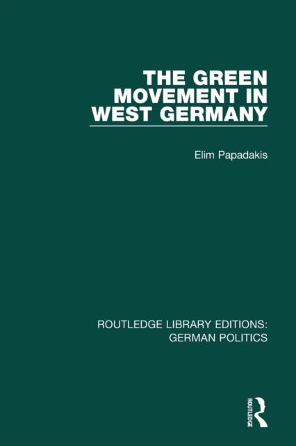 The Green Movement in West Germany (RLE: German Politics)