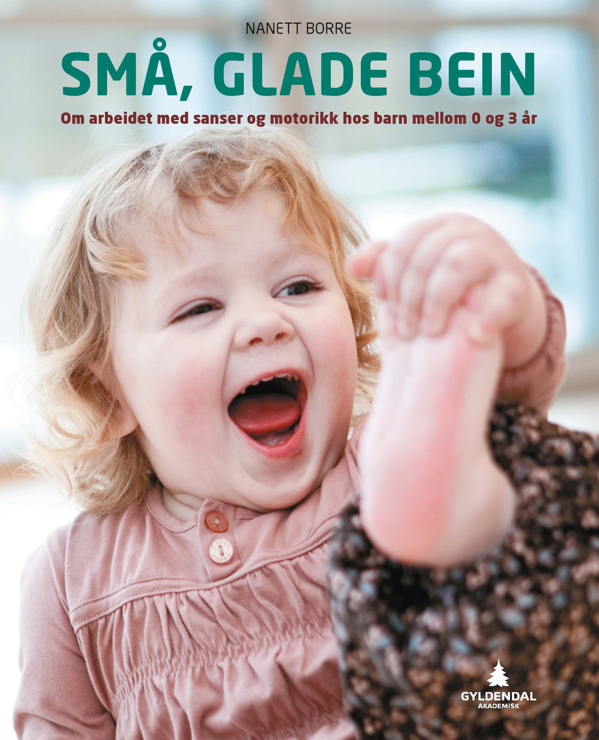 Små, glade bein : om arbeidet med sanser og motorikk hos barn mellom 0 og 3 år