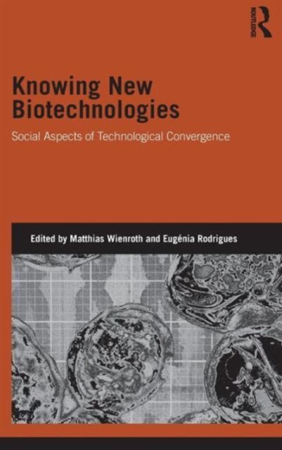 Knowing New Biotechnologies : Social Aspects of Technological Convergence