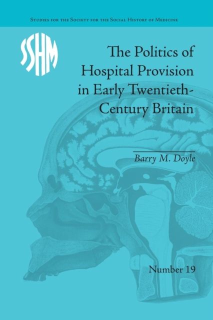 The Politics of Hospital Provision in Early Twentieth-Century Britain