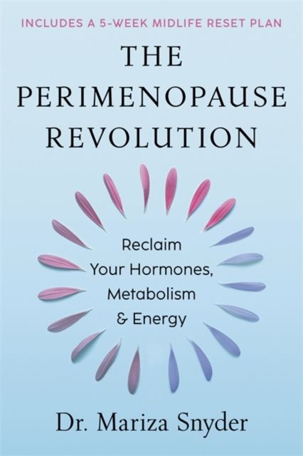 The Perimenopause Revolution : Reclaim Your Hormones, Metabolism & Energy