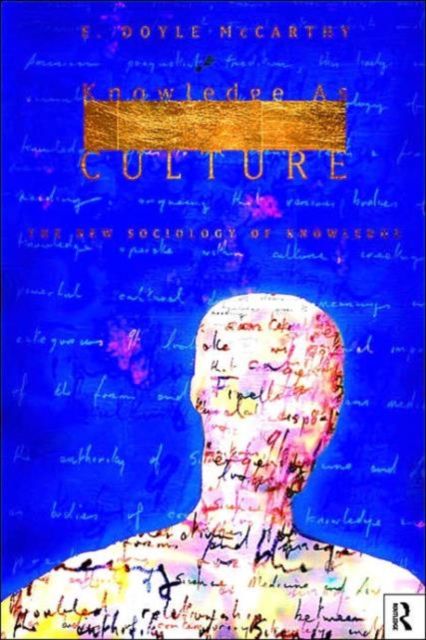 Knowledge as Culture : The New Sociology of Knowledge