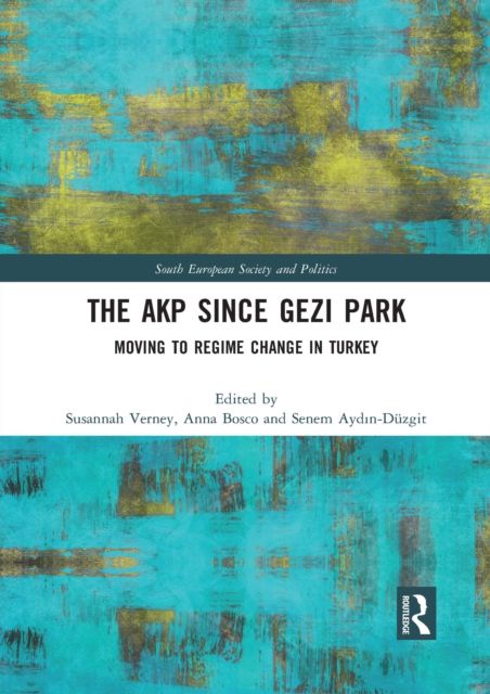 The AKP Since Gezi Park : Moving to Regime Change in Turkey