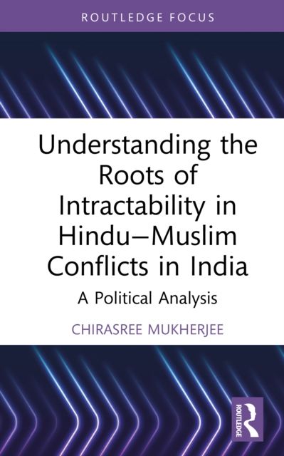 Understanding the Roots of Intractability in Hindu—Muslim Conflicts in India : A Political Analysis