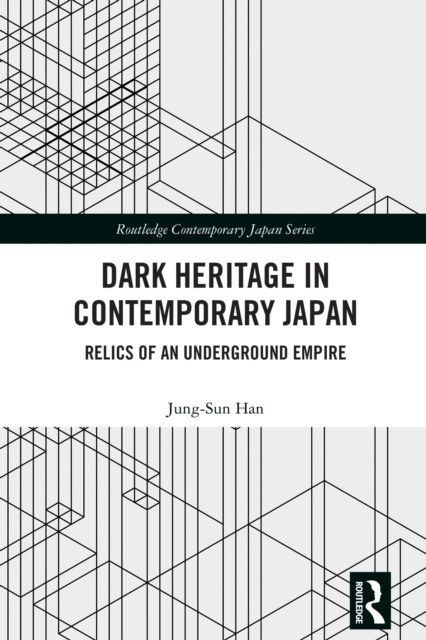 Dark Heritage in Contemporary Japan : Relics of an Underground Empire