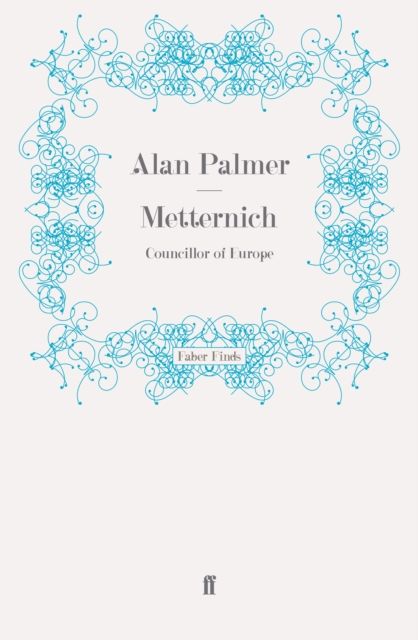 Metternich : Councillor of Europe