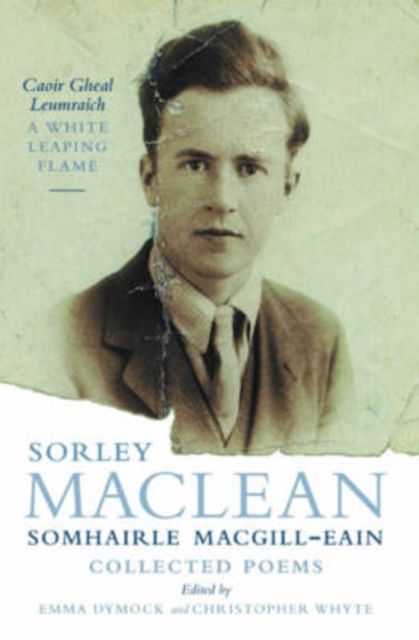White Leaping Flame / Caoir Gheal Leumraich : Sorley Maclean: Collected Poems