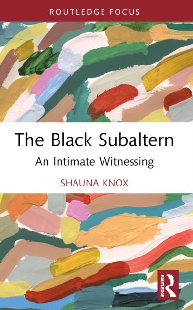 The Black Subaltern : An Intimate Witnessing