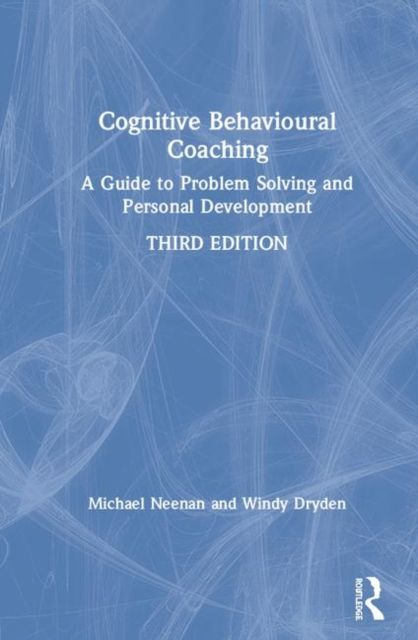 Cognitive Behavioural Coaching : A Guide to Problem Solving and Personal Development
