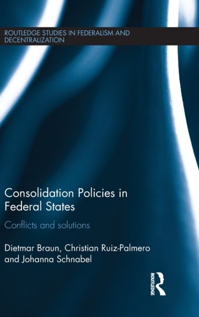 Consolidation Policies in Federal States : Conflicts and Solutions