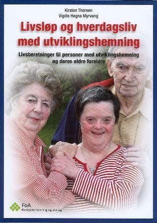 Livsløp og hverdagsliv med utviklingshemning : livsberetninger til personer med utviklingshemning og deres eldre foreldre