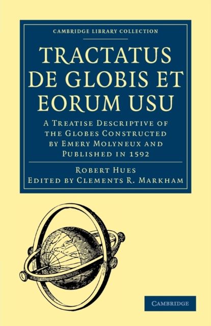 Tractatus de Globis et Eorum Usu : A Treatise Descriptive of the Globes Constructed by Emery Molyneux and Published in 1592