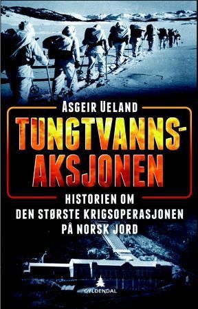 Tungtvannsaksjonen : historien om den største sabotasjeoperasjonen på norsk jord