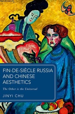Fin-de-siecle Russia and Chinese Aesthetics : The Other is the Universal
