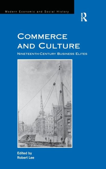 Commerce and Culture : Nineteenth-Century Business Elites