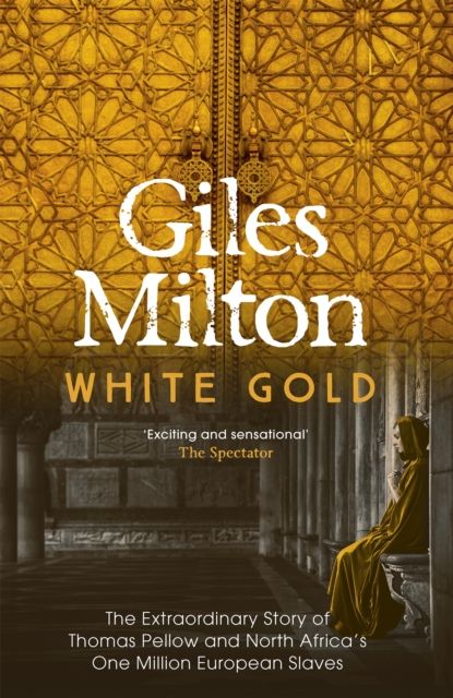 White gold : the extraordinary story of Thomas Pellow and North Africa's one million European slaves