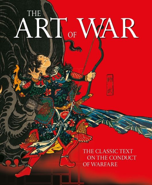 The Art of War : The Classic Text on the Conduct of Warfare