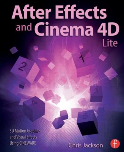 After Effects and Cinema 4D Lite : 3D Motion Graphics and Visual Effects Using CINEWARE