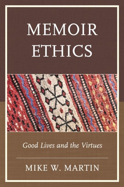 Memoir Ethics : Good Lives and the Virtues
