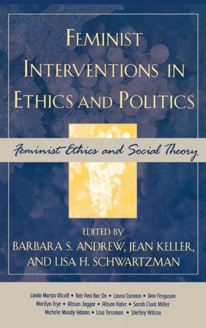 Feminist Interventions in Ethics and Politics : Feminist Ethics and Social Theory
