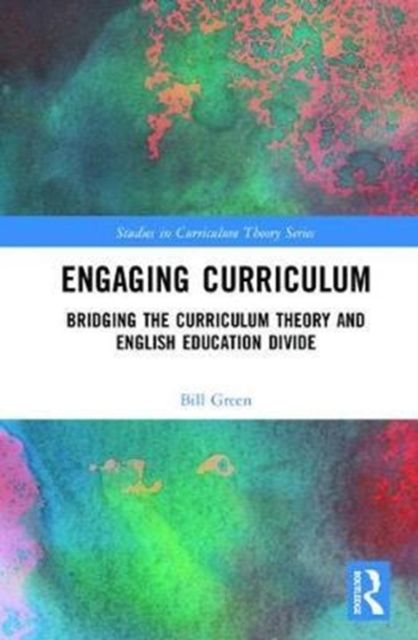 Engaging Curriculum : Bridging the Curriculum Theory and English Education Divide