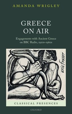 Greece on Air : Engagements with Ancient Greece on BBC Radio, 1920s-1960s