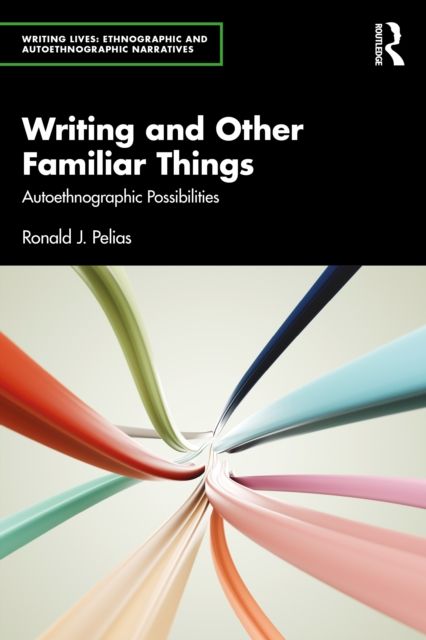 Writing and Other Familiar Things : Autoethnographic Possibilities