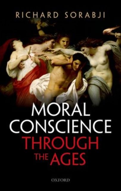 Moral Conscience through the Ages : Fifth Century BCE to the Present