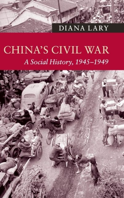 China's Civil War : A Social History, 1945–1949
