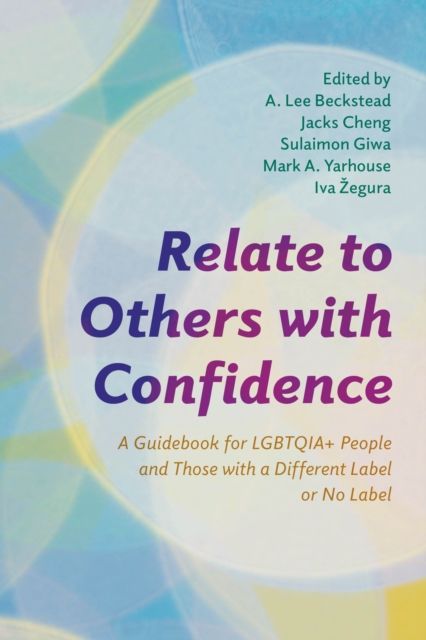 Relate to Others with Confidence : A Guidebook for LGBTQIA+ People and Those with a Different Label or No Label