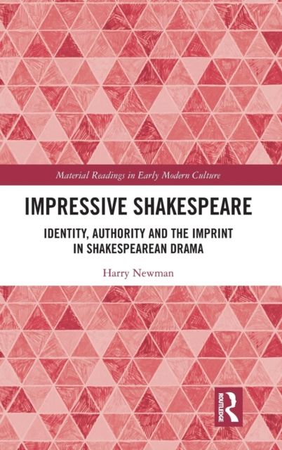 Impressive Shakespeare : Identity, Authority and the Imprint in Shakespearean Drama