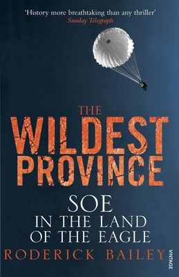 The Wildest Province : SOE in the Land of the Eagle