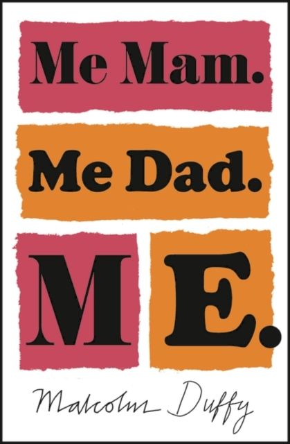 Me mam, me dad, me.