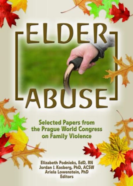 Elder Abuse : Selected Papers from the Prague World Congress on Family Violence