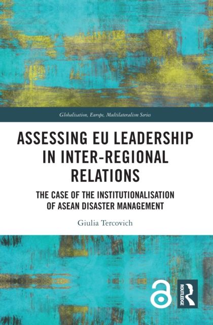 Assessing EU Leadership in Inter-regional Relations : The Case of the Institutionalisation of ASEAN Disaster Management