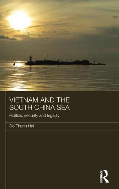 Vietnam and the South China Sea : Politics, Security and Legality