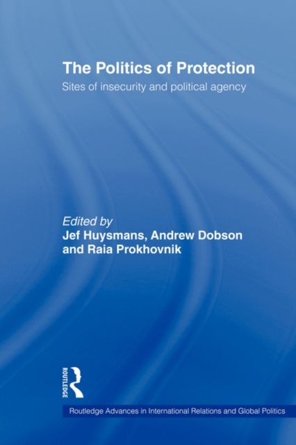 The Politics of Protection : Sites of Insecurity and Political Agency