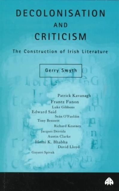 Decolonisation and Criticism : The Construction of Irish Literature