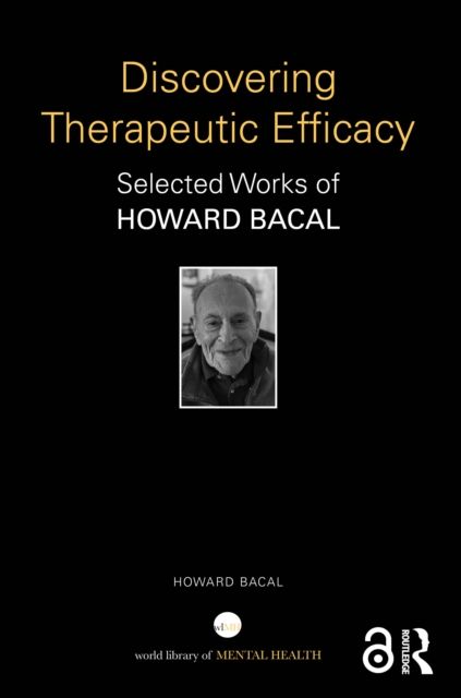 Discovering Therapeutic Efficacy : Selected Works of Howard Bacal