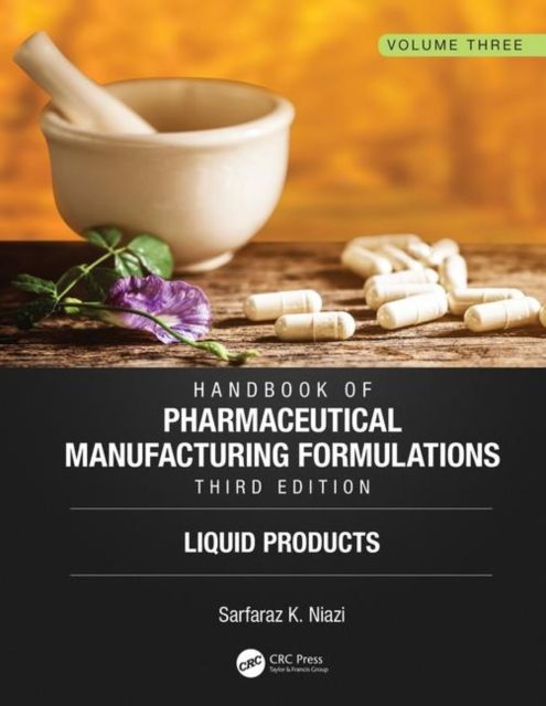 Handbook of Pharmaceutical Manufacturing Formulations, Third Edition : Volume Three, Liquid Products
